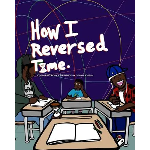 How I Reversed Time: A Coloring Book Experience by Dennis Joseph - Paperback