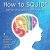 How to SQUID: Better Choices, Fewer Regrets - Paperback