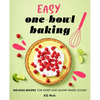 Easy One-Bowl Baking: No-Fuss Recipes for Sweet and Savory Baked Goods - Paperback