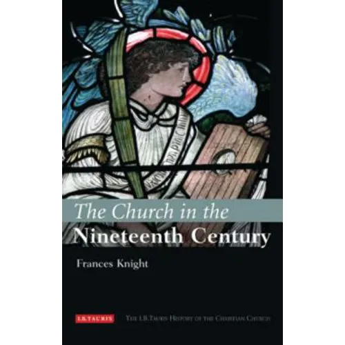 The Church in the Nineteenth Century: The I.B.Tauris History of the Christian Church - Hardcover