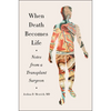When Death Becomes Life: Notes from a Transplant Surgeon - Paperback