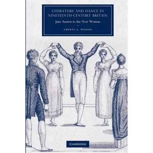 Literature and Dance in Nineteenth-Century Britain: Jane Austen to the New Woman - Paperback