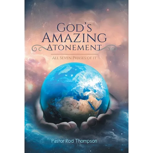 God's Amazing Atonement: All Seven Phases of It - Hardcover