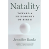 Natality: Toward a Philosophy of Birth - Paperback