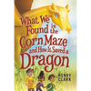 What We Found in the Corn Maze and How It Saved a Dragon - Paperback