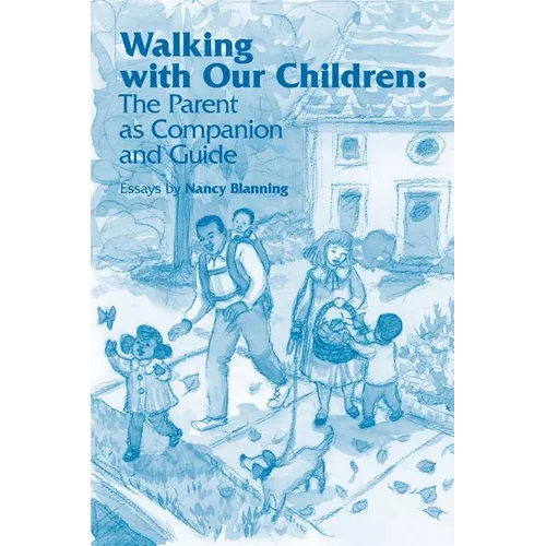 Walking with Our Children: The Parent as Companion and Guide - Paperback