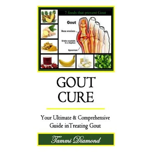 Gout Cure: Your Ultimate and Comprehensive Guide in Treating Gout - Paperback