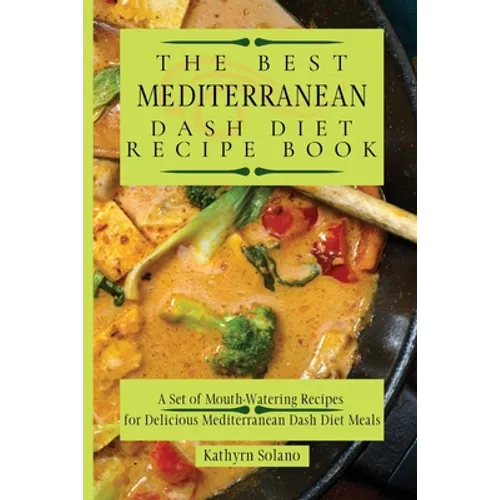 The Best Mediterranean Dash Diet Recipe Book: A Set of Mouth-Watering Recipes for Delicious Mediterranean Dash Diet Meals - Paperback