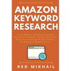 Amazon Keyword Research: A Free Method of Finding Profitable Keywords on Amazon. Increase Sales and Boost Your Rankings Without Paying for Expensive R - Paperback