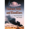 Violence, Veils and Bloodlines: Reporting from War Zones - Paperback