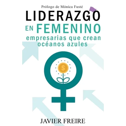 Liderazgo En Femenino: Empresarias que crean océanos azules - Paperback