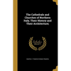 The Cathedrals and Churches of Northern Italy, Their History and Their Architecture; - Hardcover
