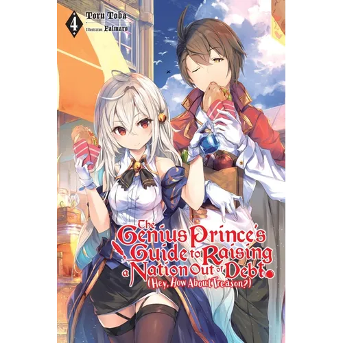 The Genius Prince's Guide to Raising a Nation Out of Debt (Hey, How about Treason?), Vol. 4 (Light Novel): Volume 4 - Paperback