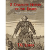A Complete History of the Druids: Their Origin, Manners, Customs, Powers, Temples, Rites and Superstitions - Paperback