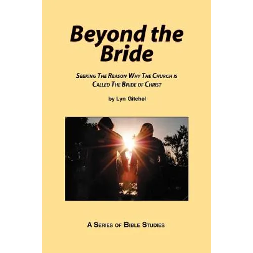 Beyond the Bride: Seeking the Reason why the Church is Called the Bride of Christ - Paperback