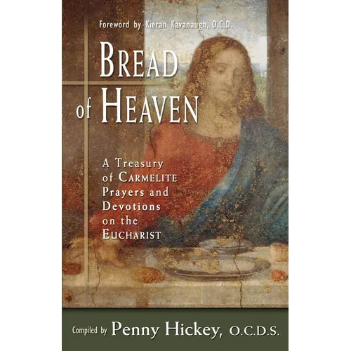 Bread of Heaven: A Treasury of Carmelite Prayers and Devotions on the Eucharist - Paperback