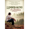 Lumberjacks and Ladies: 4 Historical Stories of Romance Among the Pines - Paperback