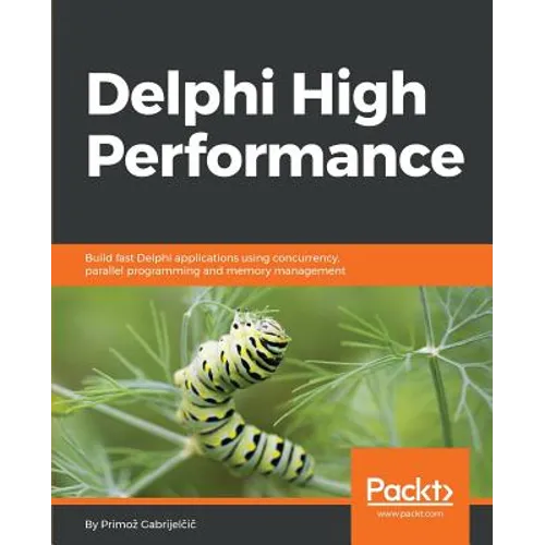 Delphi High Performance: Build fast Delphi applications using concurrency, parallel programming and memory management - Paperback