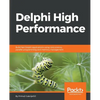 Delphi High Performance: Build fast Delphi applications using concurrency, parallel programming and memory management - Paperback