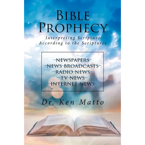 Bible Prophecy: Interpreting Scripture According to the Scriptures - Paperback