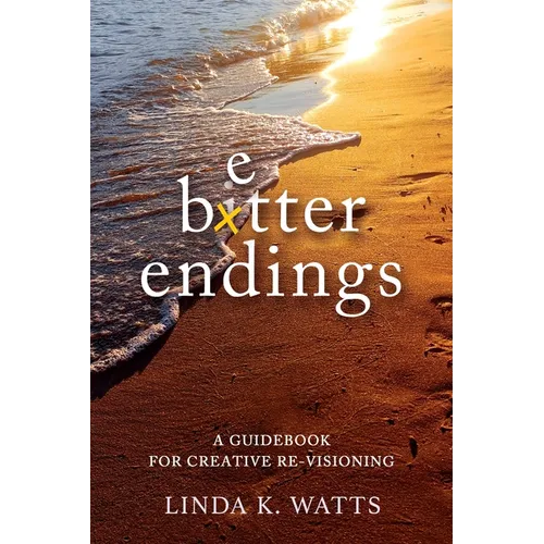 Better Endings: A Guidebook for Creative Re-Visioning - Paperback