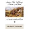 Recipes of the Highlands and Islands of Scotland: A Classic Scottish Cookbook (The Feill Cookery Book) - Paperback