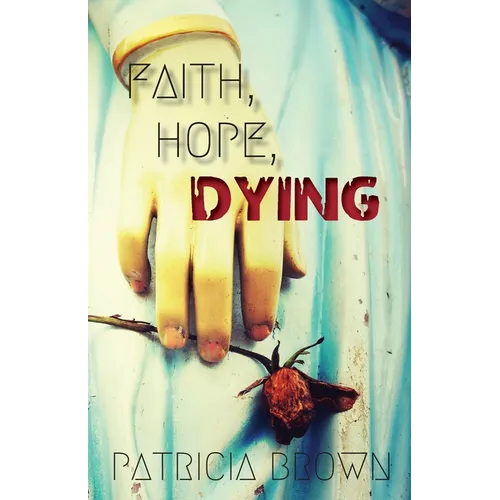 Faith, Hope, Dying - Paperback