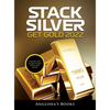 Stack Silver Get Gold 2022: Step by Step Guide to Buy Gold and Silver - Hardcover