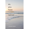 So, You Have Cancer... - Paperback