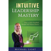 Intuitive Leadership Mastery: How a CEO doubled profits and halved stress - Paperback