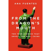 From the Dragon's Mouth: 10 True Stories that Unveil the Real China - Paperback