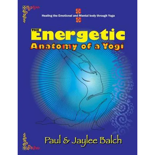 The Energetic Anatomy of a Yogi: Healing the Emotional and Mental Body Through Yoga - Paperback