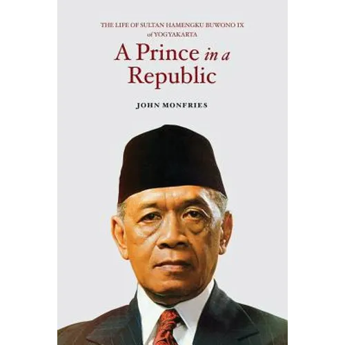 A Prince in a Republic: The Life of Sultan Hamengku Buwono IX of Yogyakarta - Paperback