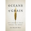 Oceans of Grain: How American Wheat Remade the World - Hardcover