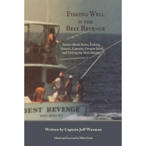Fishing Well Is The Best Revenge: Stories About Boats, Fishing, Friends, Captains, Oregon Inlet and Fishing the Mid-Atlantic - Paperback