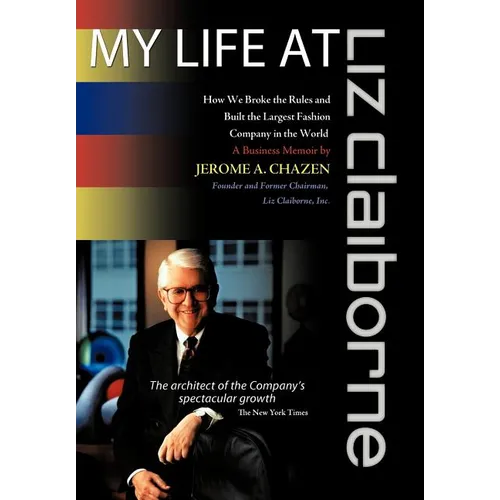 My Life at Liz Claiborne: How We Broke the Rules and Built the Largest Fashion Company in the World a Business Memoir - Hardcover