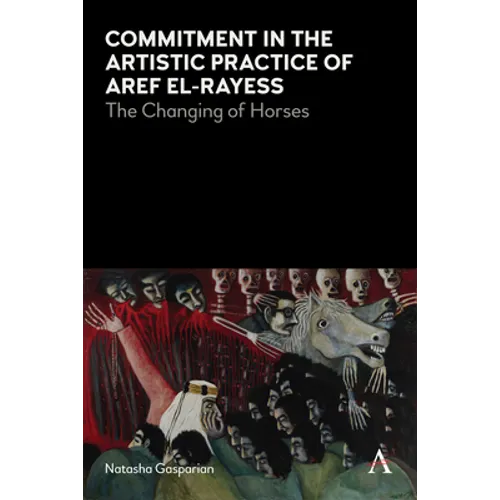 Commitment in the Artistic Practice of Aref El-Rayess: The Changing of Horses - Paperback