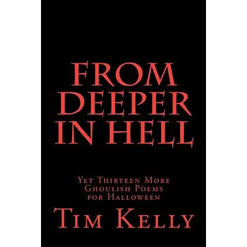 From Deeper in Hell: Yet Thirteen More Ghoulish Poems for Halloween - Paperback