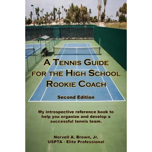 A Tennis Guide for the High School Rookie Coach - Second Edition - Paperback
