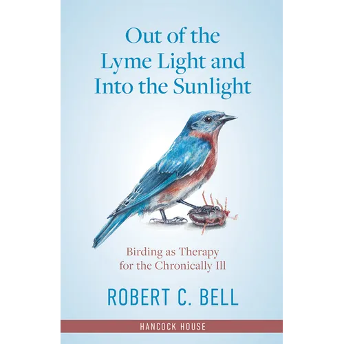 Out of the Lyme Light and Into the Sunlight: Birding as Therapy for the Chronically Ill - Hardcover