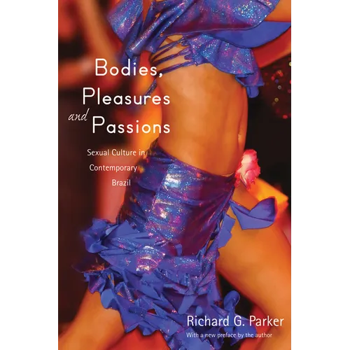 Bodies, Pleasures, and Passions: Sexual Culture in Contemporary Brazil, Second Edition - Paperback