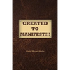 Created to Manifest!!! - Paperback