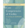 FACILITATOR GUIDE for Core Competencies of Civility in Nursing & Healthcare - Paperback