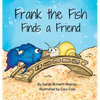 Frank the Fish Finds a Friend (A Portion of All Proceeds Donated to Support Friendship) - Hardcover
