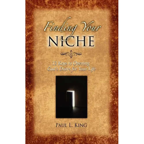 Finding Your Niche: 12 Keys to Opening God's Doors for Your Life - Paperback