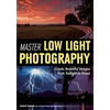 Master Low Light Photography: Create Beautiful Images from Twilight to Dawn - Paperback