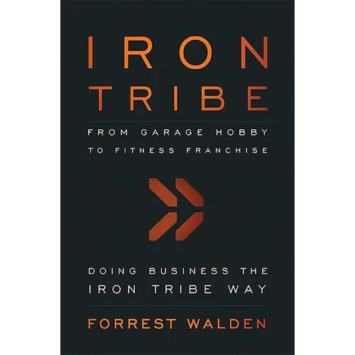 Iron Tribe: From Garage Hobby to Fitness Franchise - Paperback
