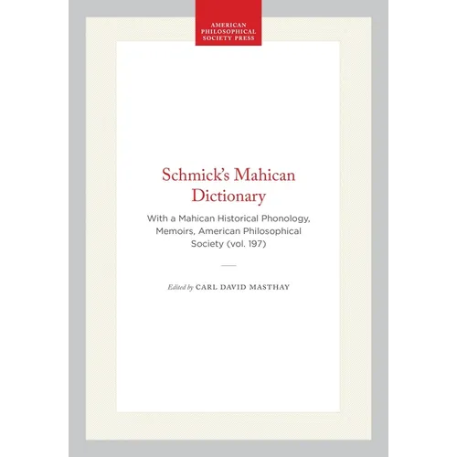 Schmick's Mahican Dictionary: With a Mahican Historical Phonology, Memoirs, American Philosophical Society (Vol. 197) - Hardcover