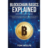 Blockchain Basics Explained: The Definitive Beginner's Guide to Blockchain Technology and Cryptocurrencies, Smart Contracts, Wallets, Mining, ICO, - Paperback