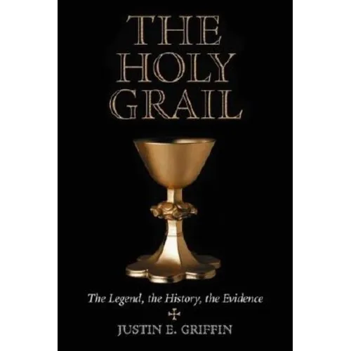 The Holy Grail: The Legend, the History, the Evidence - Paperback